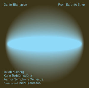 KARIN TORBJORNSDOTTIR^JAKOB KULLBERG^AARHUS SYMPHONY ORCHESTRA | FROM EARTH TO ETHER