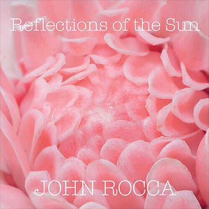 JOHN ROCCA | REFLECTIONS OF THE SUN