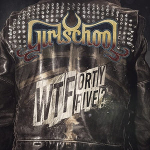 GIRLSCHOOL | WTFORTYFIVE?