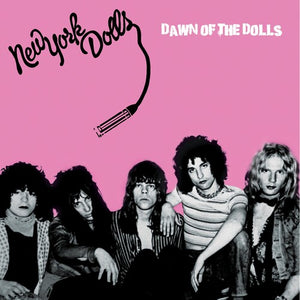 NEW YORK DOLLS | DAWN OF THE DOLLS