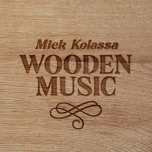 MICK KOLASSA | WOODEN MUSIC