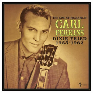 CARL PERKINS | DIXIE FRIED: 1955-62