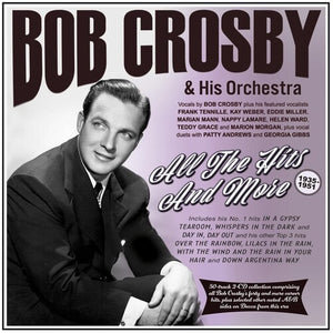 BOB CROSBY & HIS ORCHESTRA | ALL THE HITS AND MORE 1935-51