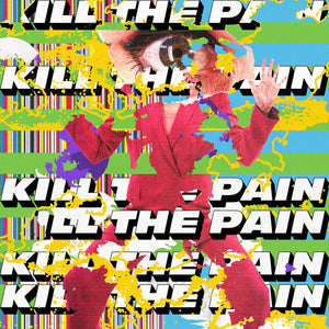 KILL THE PAIN | KILL THE PAIN