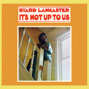 BYARD LANCASTER | IT'S NOT UP TO US LP