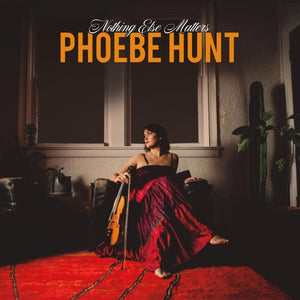 PHOEBE HUNT | NOTHING ELSE MATTERS (VINYL)