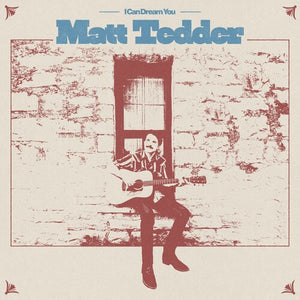 MATT TEDDER | I CAN DREAM YOU