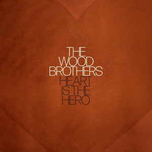 THE WOOD BROTHERS | HEART IS THE HERO