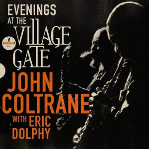 JOHN COLTRANE / ERIC DOLPHY | EVENINGS AT THE VILLAGE GATE - JOHN COLTRANE WITH ERIC DOLPHY