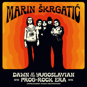 MARIN SKRGATIC | DAWN OF THE YUGOSLAVIAN PROG-ROCK ERA: UNRELEASED