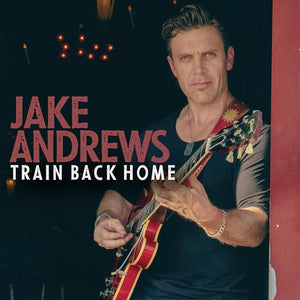 JAKE ANDREWS | TRAIN BACK HOME