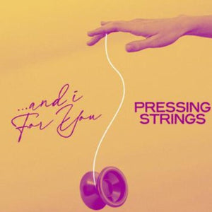 PRESSING STRINGS | AND I FOR YOU