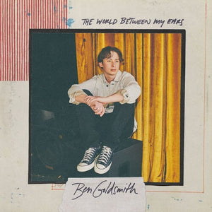 BEN GOLDSMITH | WORLD BETWEEN MY EARS