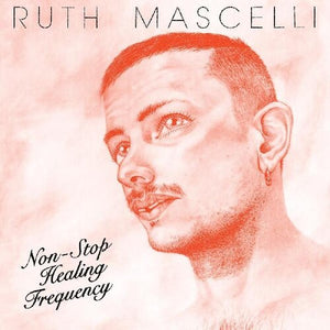 RUTH MASCELLI | NON STOP HEALING FREQUENCY (VINYL)
