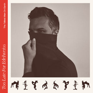 TALLEST MAN ON EARTH | TOO LATE FOR EDELWEISS (VINYL)