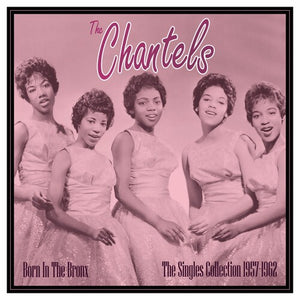 THE CHANTELS | BORN IN THE BRONX: THE SINGLES 1957-62