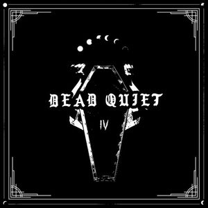 DEAD QUIET | IV