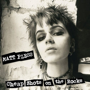 MATT PLESS | CHEAP SHOTS ON THE ROCKS