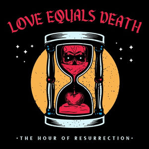 LOVE EQUALS DEATH | HOUR OF RESURRECTION