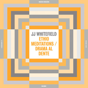 JJ WHITEFIELD | ETHIO MEDITATIONS / DRAMA AL DENTE