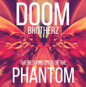 DOOM BROTHERZ | RESURRECTION OF THE PHANTOM