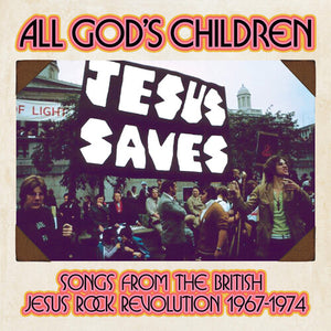 VARIOUS | ALL GODS CHILDREN - SONGS FROM BRITISH JESUS ROCK REVOLUTION 1967 - 1974 (3CD SET)