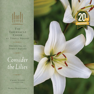 TABERNACLE CHOIR AT TEMPLE SQUARE | CONSIDER THE LILIES - 20TH ANNIVERSARY
