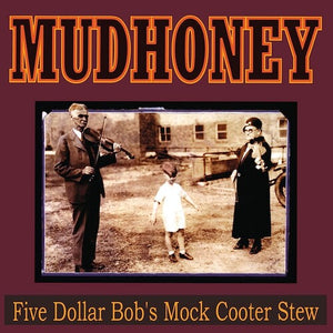 MUDHONEY | FIVE DOLLAR BOB'S MOCK COOTER STEW