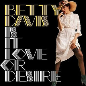 BETTY DAVIS | IS IT LOVE OR DESIRE
