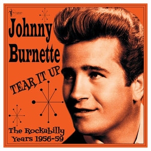JOHNNY BURNETTE | TEAR IT UP: THE ROCKABILLY YEARS 1956-59