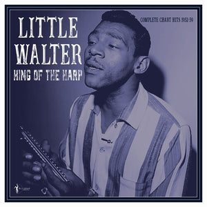 LITTLE WALTER | KING OF THE HARP: COMPLETE CHART HITS 1952-59
