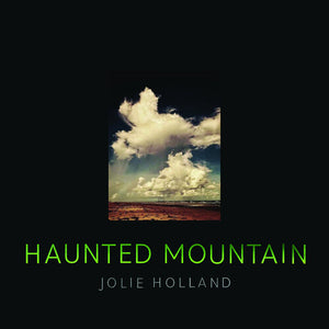 JOLIE HOLLAND | HAUNTED MOUNTAIN