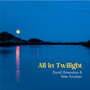 PETER KNUDSEN^DAVID HARENSTAM | ALL IN TWILIGHT