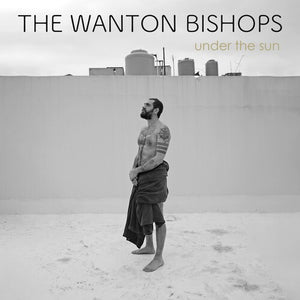 THE WANTON BISHOPS | UNDER THE SUN