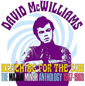 DAVID MCWILLIAMS | REACHING FOR THE SUN - THE MAJOR MINOR ANTHOLOGY 1967 - 1969 (2CD SET)