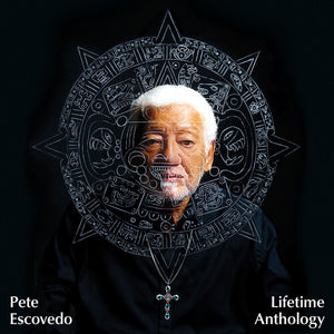 PETE ESCOVEDO | LIFETIME ANTHOLOGY