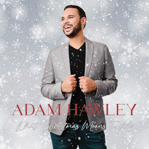 ADAM HAWLEY | WHAT CHRISTMAS MEANS TO ME