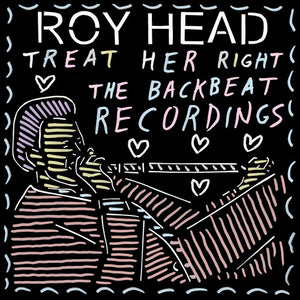 ROY HEAD | TREAT HER RIGHT - THE BACKBEAT RECORDINGS