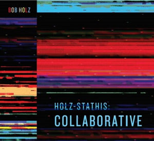 BOB HOLZ | HOLZ-STATHIS: COLLABORATIVE