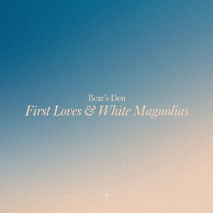 BEAR'S DEN | FIRST LOVES & WHITE MAGNOLIAS - YELLOW