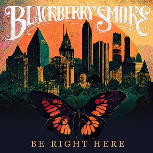 BLACKBERRY SMOKE^BLACKBERRY | BE RIGHT HERE