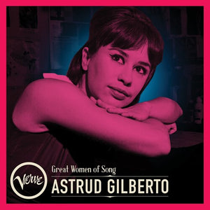 ASTRUD GILBERTO | GREAT WOMEN OF SONG: ASTRUD GILBERTO
