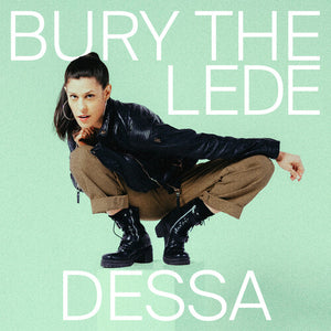 DESSA | BURY THE LEDE