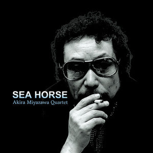 AKIRA MIYAZAWA | SEA HORSE