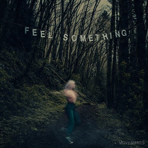 MOVEMENTS | FEEL SOMETHING