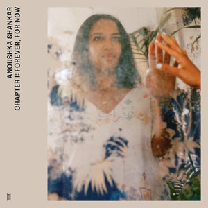 ANOUSHKA SHANKAR | CHAPTER I: FOREVER, FOR NOW