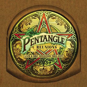 PENTANGLE | REUNIONS: LIVE & BBC SESSIONS 1982-2011