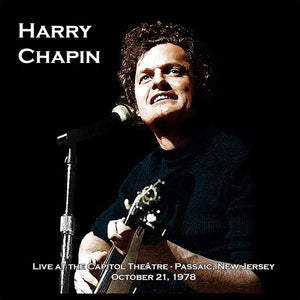 HARRY CHAPIN | LIVE AT THE CAPITOL THEATER - OCTOBER 21 1978