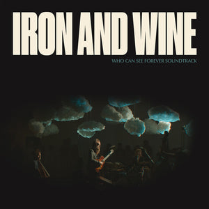 IRON & WINE | WHO CAN SEE FOREVER