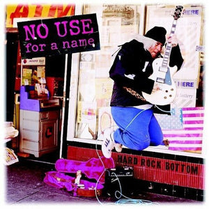 NO USE FOR A NAME | HARD ROCK BOTTOM